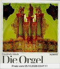 Die Orgel. Orgelbau u. Orgelspiel von der Antike bis zur Gegenwart