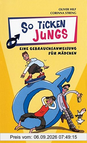 So ticken Jungs, Eine Gebrauchsanweisung für Mädchen (Heiße Tipps & coole Tricks, Band 17539)