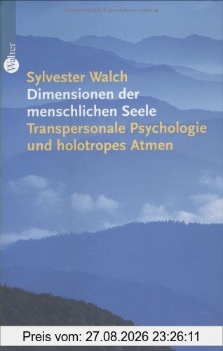 Dimensionen der menschlichen Seele. Transpersonale Psychologie und holotropes Atmen