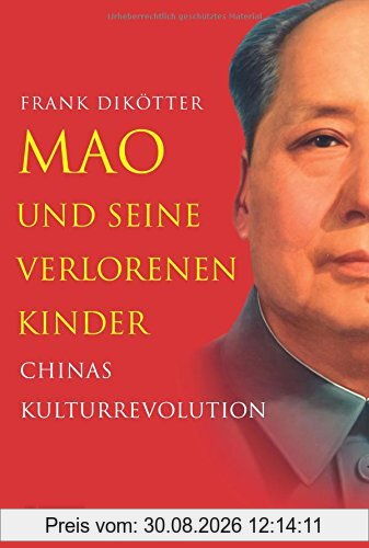 Mao und seine verlorenen Kinder: Chinas Kulturrevolution