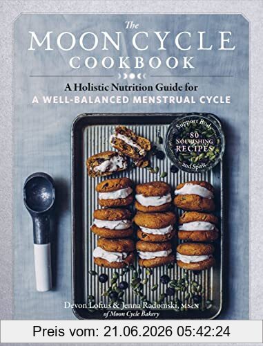 Devon Loftus The Moon Cycle Cookbook, A Holistic Nutrition Guide For A Well-Balanced Menstrual Cycle