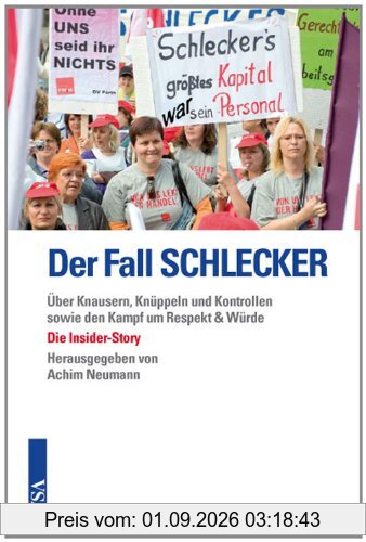 Der Fall SCHLECKER: Über Knausern, Knüppeln und Kontrollen sowie den Kampf um Respekt & Würde Die Insider-Story