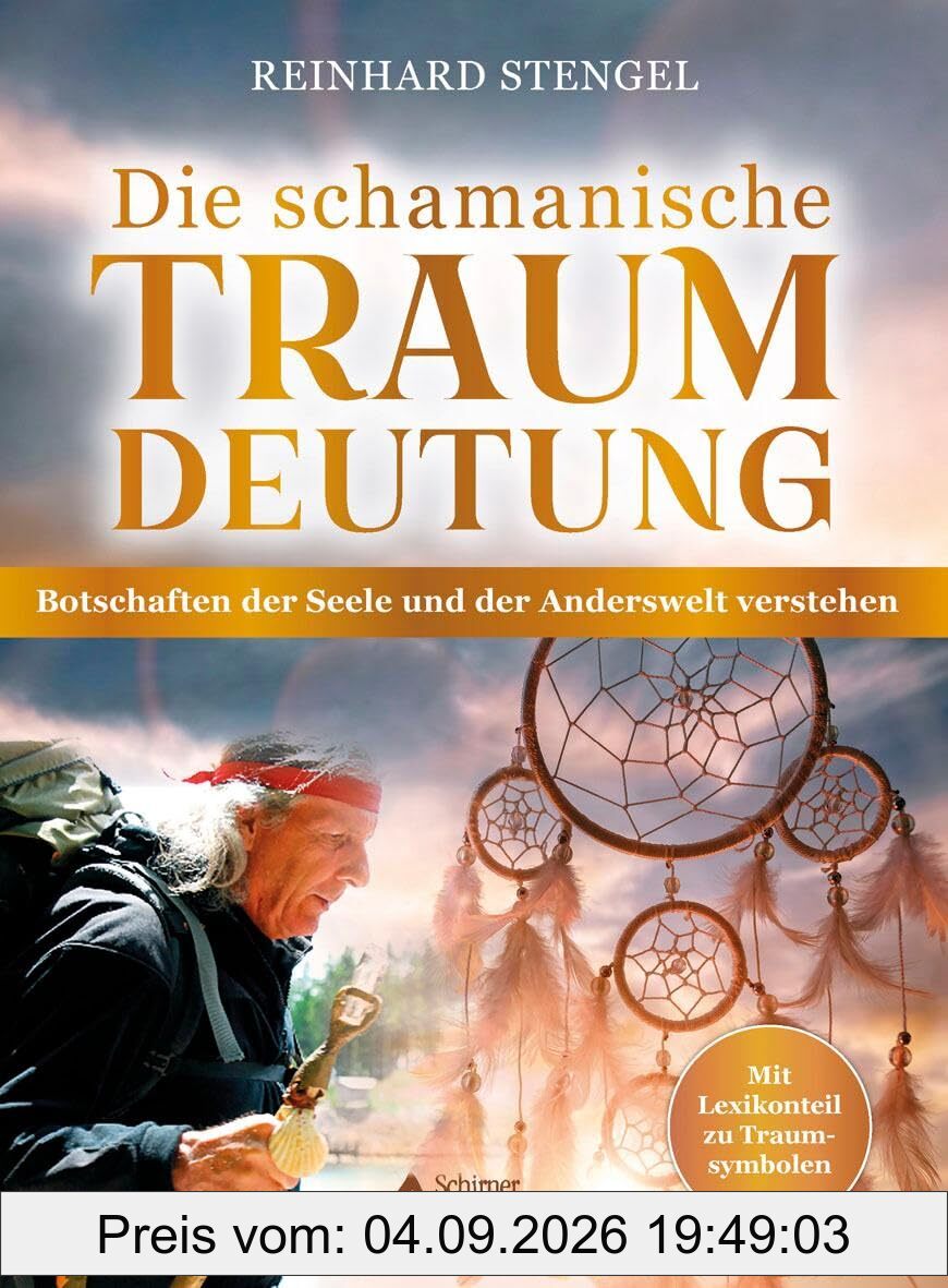 Die schamanische Traumdeutung: Botschaften der Seele und der Anderswelt verstehen