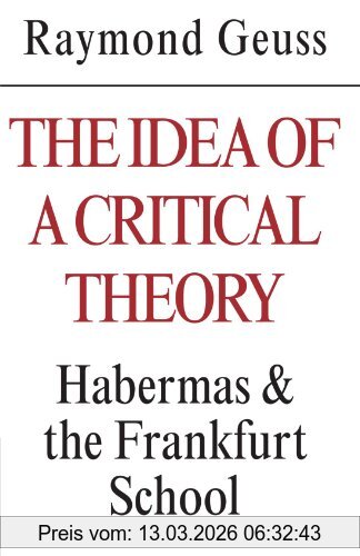 Raymond Geuss The Idea Of A Critical Theory, Habermas And The Frankfurt School (Modern European Philosophy)
