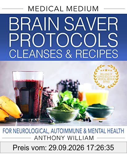 Medical Medium Brain Saver Protocols, Cleanses & Recipes: For Neurological, Autoimmune & Mental Health