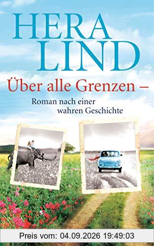 Über alle Grenzen: Roman nach einer wahren Geschichte