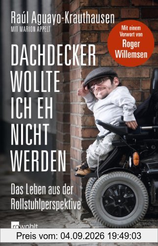 Dachdecker wollte ich eh nicht werden: Das Leben aus der Rollstuhlperspektive