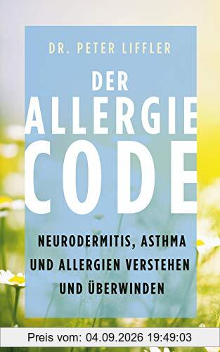 Der Allergie-Code: Neurodermitis, Asthma und Allergien verstehen und überwinden