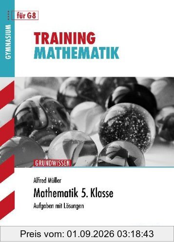 Training Mathematik Unterstufe / Mathematik 5. Klasse für G8: Grundwissen, Aufgaben mit Lösungen.