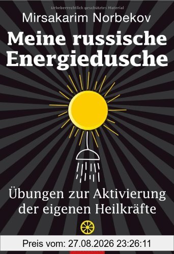 Meine russische Energiedusche: Übungen zur Aktivierung der eigenen Heilkräfte