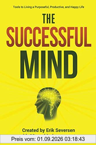 The Successful Mind: Tools to Living a Purposeful, Productive, and Happy Life