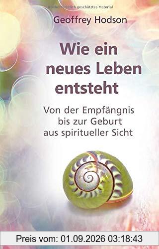 Wie eine neues Leben entsteht: Von der Empfängnis bis zur Geburt aus spiritueller Sicht
