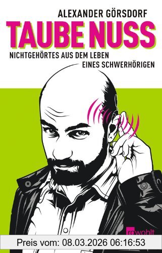 Alexander Görsdorf Taube Nuss, Nichtgehörtes Aus Dem Leben Eines Schwerhörigen
