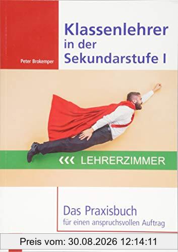 Klassenlehrer in der Sekundarstufe I: Das Praxisbuch für einen anspruchsvollen Auftrag