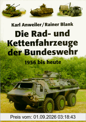Die Rad- und Kettenfahrzeuge der Bundeswehr. 1956 bis heute