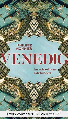 Venedig: im achtzehnten Jahrhundert (Die Andere Bibliothek, Band 436)