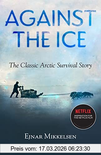 Ejnar Mikkelsen Against The Ice, The Classic Arctic Survival Story