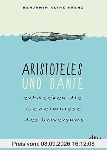 Aristoteles und Dante entdecken die Geheimnisse des Universums: Roman