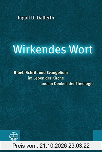 Wirkendes Wort: Bibel, Schrift und Evangelium im Leben der Kirche und im Denken der Theologie