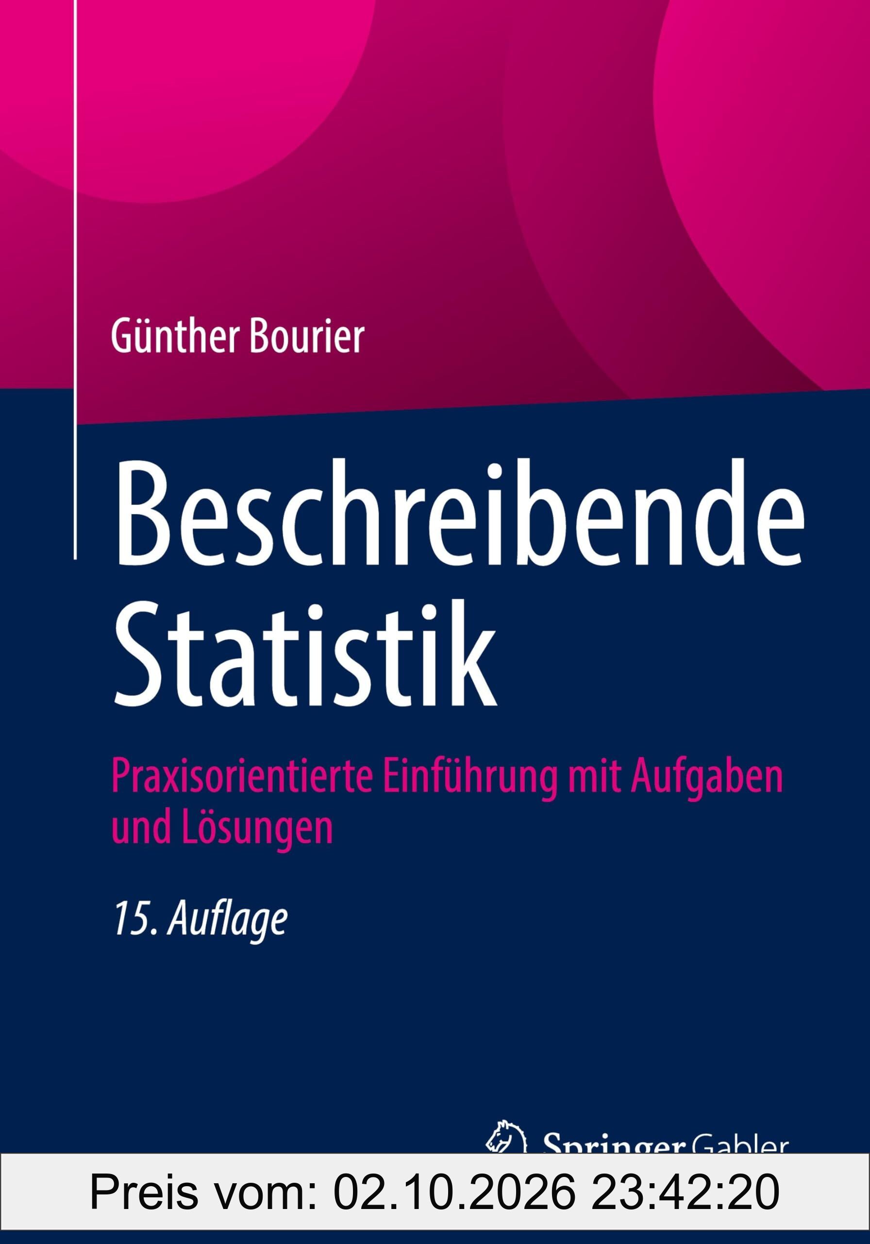 Beschreibende Statistik: Praxisorientierte Einführung mit Aufgaben und Lösungen