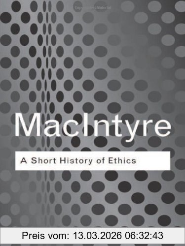 Alistair MacIntyre Short History Of Ethics, A History Of Moral Philosophy From The Homeric Age To The Twentieth Century (Routledge Classics)