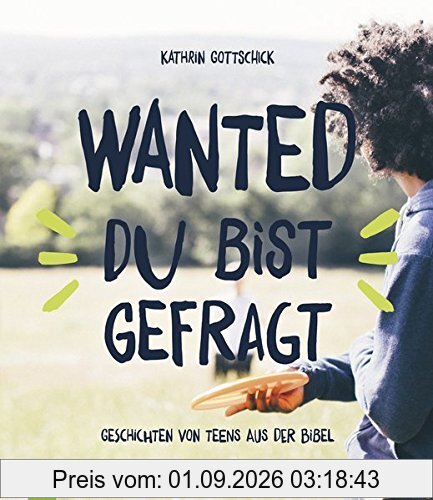 Wanted - du bist gefragt: Geschichten von Teens aus der Bibel