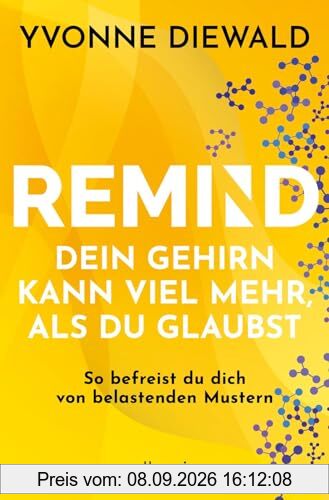 REMIND Dein Gehirn kann viel mehr, als du glaubst: So befreist du dich von belastenden Mustern | Die Bedienungsanleitung fürs Gehirn löst deine emotionalen und mentalen Probleme