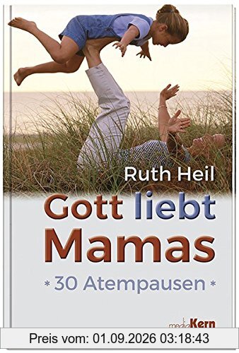 Gott liebt Mamas: 30 Atempausen