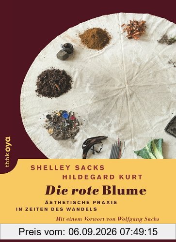 Die rote Blume. Ästhetische Praxis in Zeiten des Wandels: Ästhetische Praxis in Zeiten des Wandels. Mit einem Vorwort von Wolfgang Sachs
