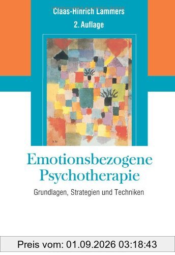Emotionsbezogene Psychotherapie: Grundlagen, Strategien und Techniken