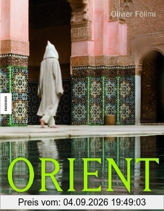 Orient: Impressionen aus Tausendundeiner Nacht. Ein Reise-Bildband