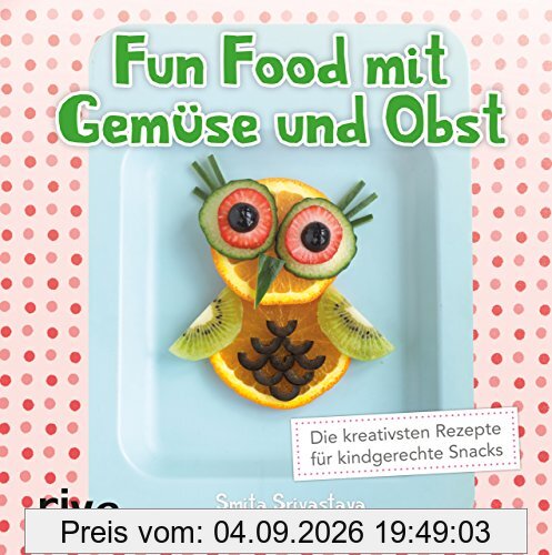 Fun Food mit Gemüse und Obst: Die kreativsten Rezepte für kindgerechte Snacks