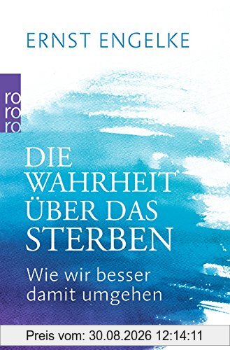 Die Wahrheit über das Sterben: Wie wir besser damit umgehen
