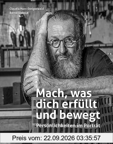 Mach, was dich erfüllt und bewegt: Persönlichkeiten im Porträt