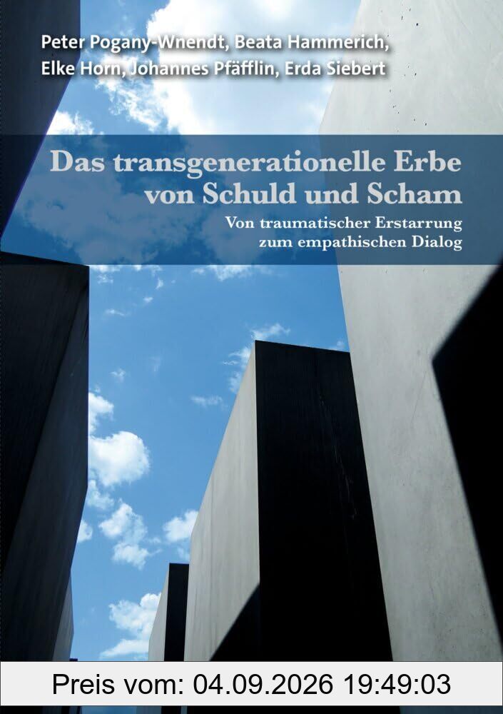 Das transgenerationelle Erbe von Schuld und Scham: Von traumatischer Erstarrung zum empathischen Dialog (Forum Psychosozial)