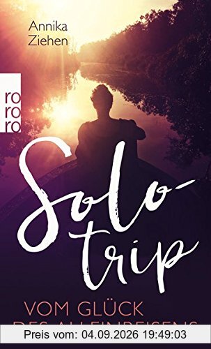 Solotrip: Vom Glück des Alleinreisens