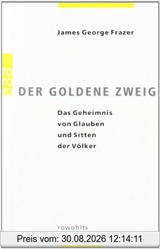 Der goldene Zweig: Das Geheimnis von Glauben und Sitten der Völker