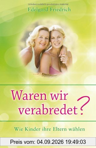 Waren wir verabredet?: Wie Kinder ihre Eltern wählen
