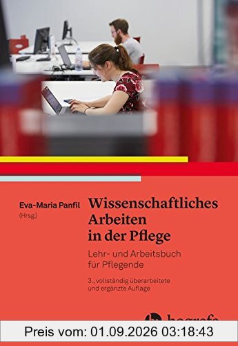 Wissenschaftliches Arbeiten in der Pflege: Lehr– und Arbeitsbuch für Pflegende
