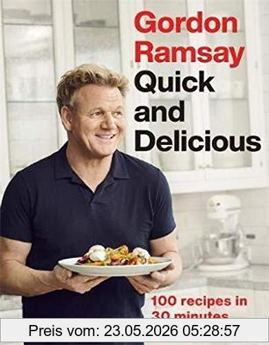 Gordon Ramsay Quick & Delicious, 100 Recipes In 30 Minutes Or Less
