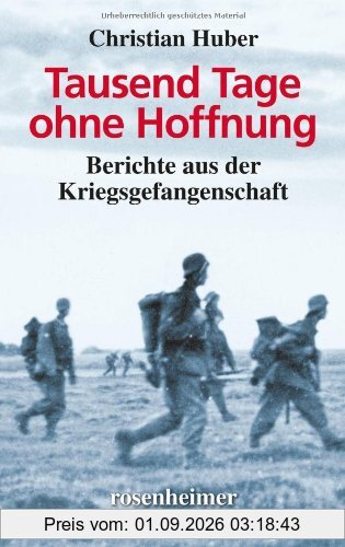 Tausend Tage ohne Hoffnung - Berichte aus der Kriegsgefangenschaft
