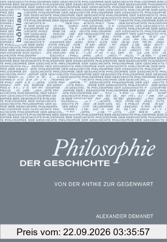 Philosophie der Geschichte: Von der Antike zur Gegenwart