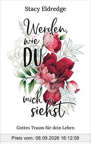 Werden, wie du mich siehst: Gottes Traum für dein Leben