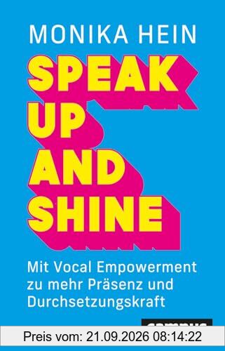 Speak Up and Shine: Mit Vocal Empowerment zu mehr Präsenz und Durchsetzungskraft – mit einem Vorwort von Sabine Asgodom