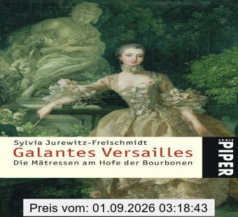 Galantes Versailles: Die Mätressen am Hofe der Bourbonen