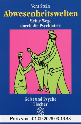 Abwesenheitswelten. Meine Wege durch die Psychiatrie