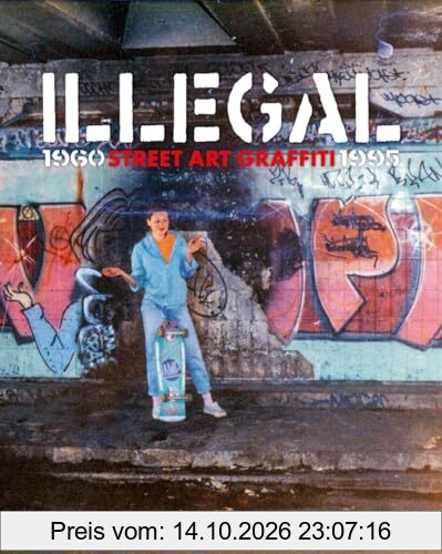 Illegal : Street Art Graffiti 1960-1995