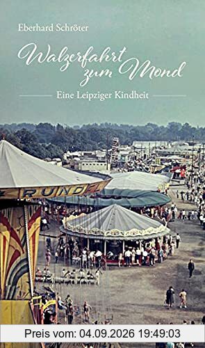 Walzerfahrt zum Mond.: Eine Leipziger Kindheit