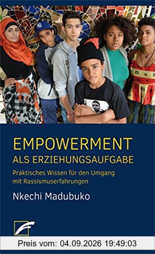 Empowerment als Erziehungsaufgabe: Praktisches Wissen für den Umgang mit Rassismuserfahrungen