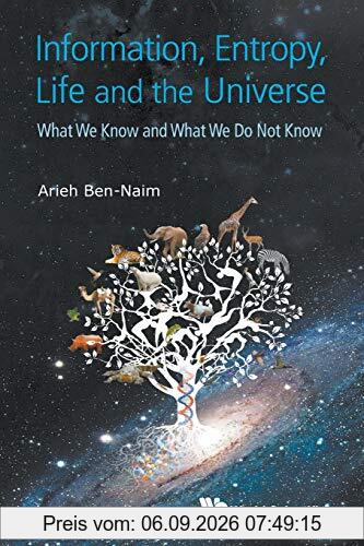 Information, Entropy, Life And The Universe: What We Know And What We Do Not Know